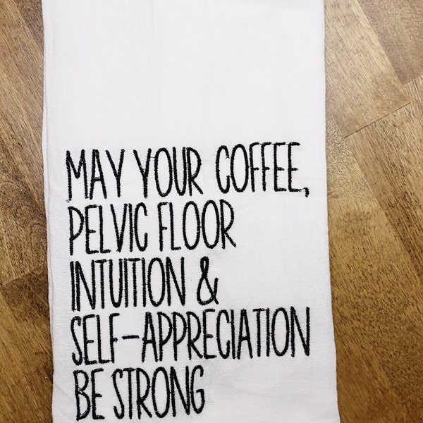 May your coffee, pelivc floor, intuition and self-appreciation be strong, embroidered kitchen towel, customize colors, powder room towel
