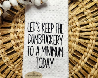Embroidered kitchen towels, dish towel, powder room towel, Let's keep the dumbfuckery to a minimum, funny bathroom decor