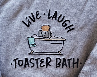 Embroidered Adult Unisex Sweatshirt, Live Laugh, Hoodie or Crewneck, Dark Humor Sweatshirt, Funny, Sarcastic, Toaster Bath