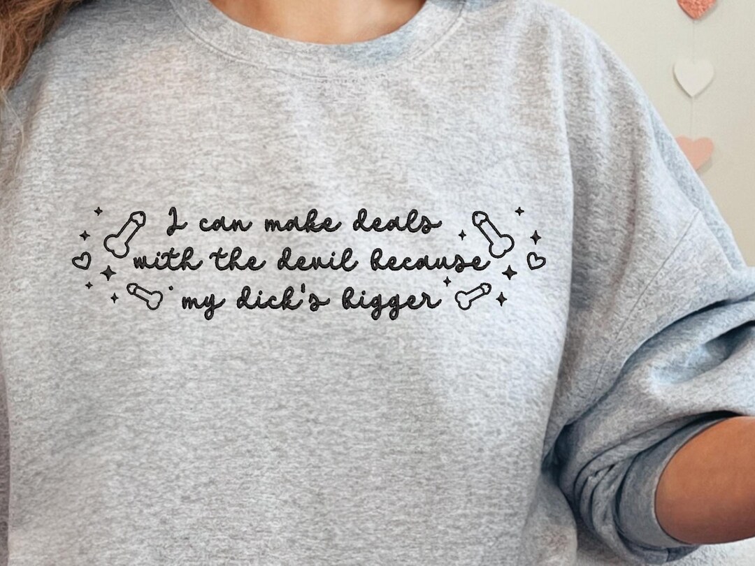 Embroidered Sweatshirt I Can Make Deals With the Devil Because My