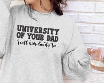 Custom adult Unisex Embroidered sweatshirt, University of your Dad, I call him daddy too, unisex adult hoodie or crewneck, customize