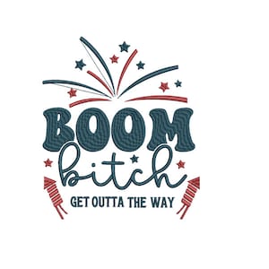 Boom Bitch get outta the way, Funny Fourth of july, embroidery design, Independence day, Instant download 6 sizes embroidery file, 4th