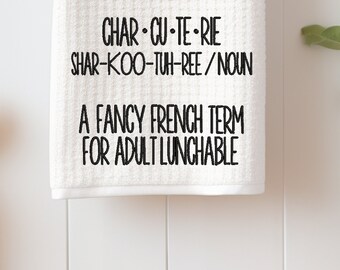 Embroidered kitchen towel, Charcuterie meaning, Shar-KOO-tuh-ree, noun, A fancy French term for adult Lunchable