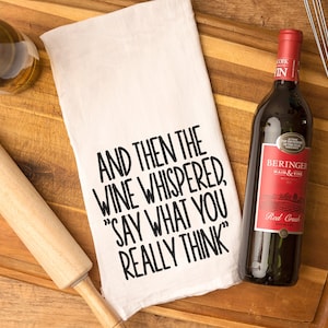 And then the wine whispered &quot;say what you really think&quot;, embroidered kitchen towel, choose type of towel, funny kitchen decor
