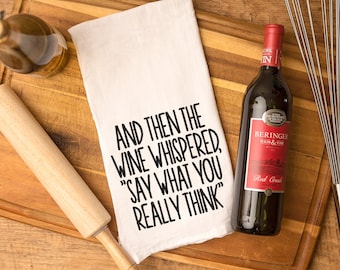 And then the wine whispered "say what you really think", embroidered kitchen towel, choose type of towel, funny kitchen decor