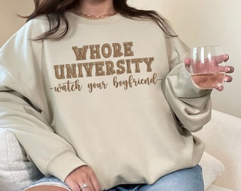 Custom adult Unisex Embroidered sweatshirt, Whore University, watch your boyfriend, unisex adult hoodie or crewneck, customize