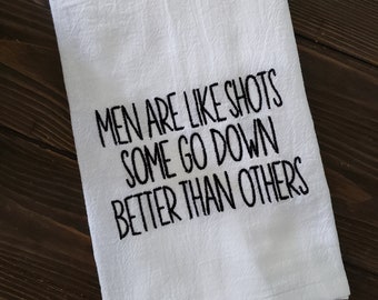 Men are like shots some go down better than others, embroidered kitchen towel, choose type of towel, funny kitchen decor