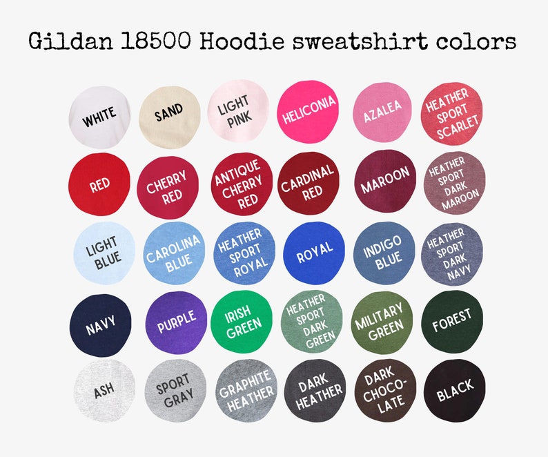 May include: A color chart for Gildan 18500 hoodie sweatshirts featuring thirty circular swatches in various shades including white, sand, pink, red, blue, green, gray, brown, and black, each labeled with its corresponding color name in black text.