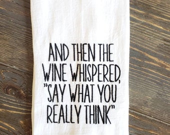 And then the wine whispered "say what you really think", embroidered kitchen towel, choose type of towel, funny kitchen decor