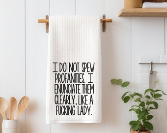 Funny Embroidered Kitchen Towel, I do not spew profanities. I enunciate them clearly, like a fucking lady, funny gift, customize