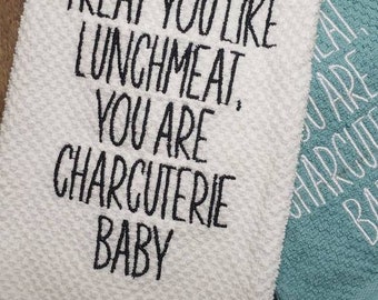 Embroidered kitchen towel, Don't let anyone treat you like lunchmeat you are charcuterie baby, funny towel, farmhouse decor