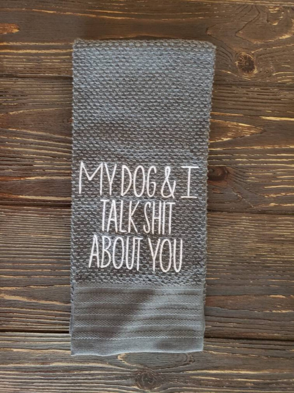 My dog and I talk shit about you embroidered kitchen towel | Etsy