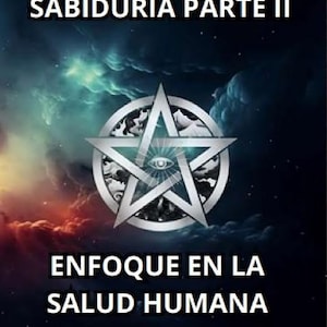 May include: A book cover with the title "LIBRO DE LA SABIDUR&Iacute;A PARTE II" and the subtitle "ENFOQUE EN LA SALUD HUMANA". The cover features a silver pentagram with an eye in the center, set against a cosmic background with colorful accents.