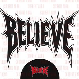May include: A black and white graphic of the word "BELIEVE" in a gothic font. A smaller, circular design at the bottom repeats the word in red.