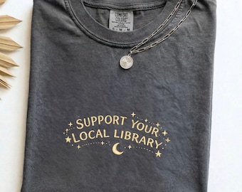 Support Your Local Library Shirt, Comfort Colors Book Lover Tee, Librarian Gift Shirt, Reader Aesthetic Top, Cozy Bookish Tee