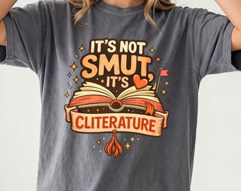 It’s Not Smut It’s Cliterature Shirt, Funny Book Lover Tee, Spicy Reader Gift, Romance Booktok Shirt, Literary Humor Tee, Comfort Colors
