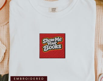 Geborduurd shirt Show Me Your Books, comfortkleuren T-shirt 1717, sweater Booktok Reader, shirt boekenliefhebber cadeau