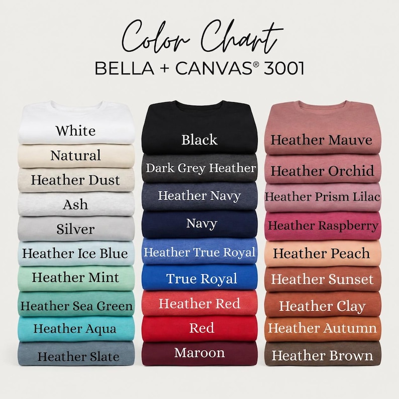May include: A Bella + Canvas 3001 color chart displaying three vertical stacks of folded t-shirts in various shades. The text reads Color Chart BELLA + CANVAS 3001, followed by labels for each color including White, Natural, Heather Dust, Ash, Silver, Heather Ice Blue, Heather Mint, Heather Sea Green, Heather Aqua, Heather Slate, Black, Dark Grey Heather, Heather Navy, Navy, Heather True Royal, True Royal, Heather Red, Red, Maroon, Heather Mauve, Heather Orchid, Heather Prism Lilac, Heather Raspberry, Heather Peach, Heather Sunset, Heather Clay, Heather Autumn, and Heather Brown.