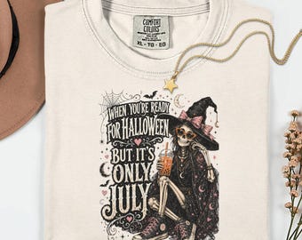 Comfort Colors When You're Ready For Halloween But It's Only July Shirt, Funny Skeleton Witch Summerween Tee, Spooky Cute Halloween Gift