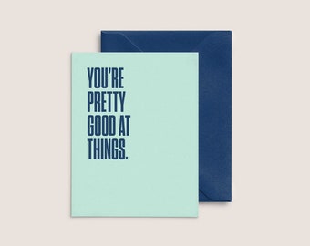 You're Pretty Good at Things  |  Letterpress Encouragement Card