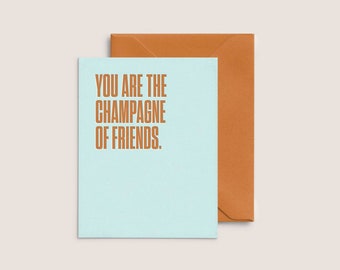 You Are the Champagne of Friends  |  Letterpress Friendship Card