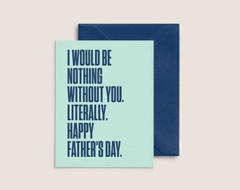 I Would Be Nothing Without you. Literally.  |  Letterpress Father's Day Card