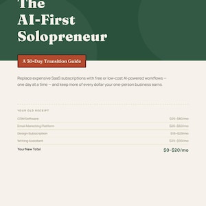 May include: A dark green and cream-colored book cover titled The AI-First Solopreneur: A 30-Day Transition Guide. The text includes An AI-First Business Press Field Guide, No. 01 - 2026 Edition, and a receipt comparison showing cost savings.