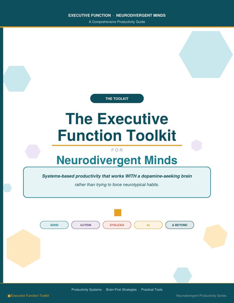 May include: A white document titled The Executive Function Toolkit for Neurodivergent Minds. It features a dark teal header, a central text box with productivity systems, and five small pill-shaped buttons labeled ADHD, AUTISM, DYSLEXIA, 2e, and & BEYOND.