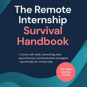 May include: A digital guide titled The Remote Internship Survival Handbook with a dark blue background and teal wave accents. It features text about soft skills, networking, and communication strategies, plus a 50-page digital guide badge.