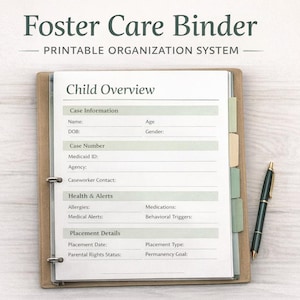 May include: A tan binder labelled "Foster Care Binder" with a "Printable Organization System" subtitle. The binder is open to a page titled "Child Overview" with sections for case information, health alerts, and placement details. A pen rests beside it.