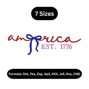 May include: A patriotic design with the word "America" in red script, a blue bow, and "EST. 1776" in pink. The image also includes the text "7 Sizes" and a list of embroidery formats.