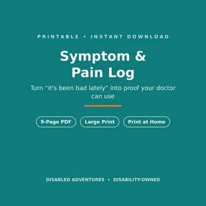Op de afbeelding: Een talingkleurig digitaal document getiteld Symptom & Pain Log met witte tekst. Het bevat de zinnen Printable, Instant Download, Turn it's been bad lately into proof your doctor can use, 9-Page PDF, Large Print, Print at Home en Disabled Adventures.