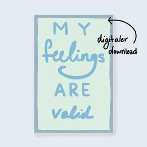 Könnte beinhalten: Ein rechteckiges Poster mit hellgrünem Hintergrund und hellblauem Rand. Die Worte "MY feelings ARE valid" sind in hellblauer, handschriftlicher Schrift geschrieben. Die Worte "digitaler download" sind in Schwarz geschrieben.