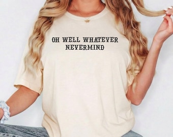Koszulka "Oh Well Whatever Nevermind" | Koszulka z sarkastycznym humorem | Zabawna koszulka z sarkazmem | Koszulka w wygodnych kolorach