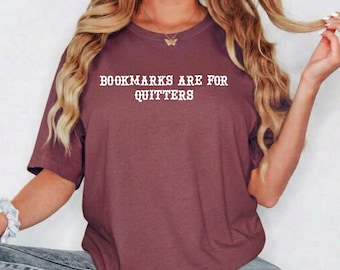 Bookmarks Are For Quitters Tee | Book Lover Shirt | Avid Reader Shirt| Comfort Colors Shirt