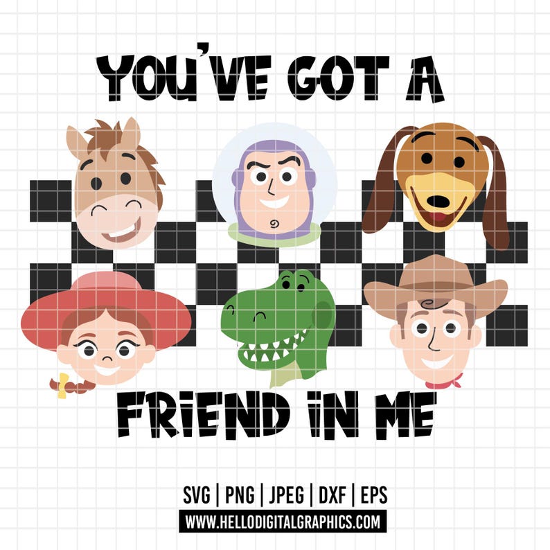 May include: A digital graphic featuring the text YOU'VE GOT A FRIEND IN ME with six cartoon character heads arranged over a black and white checkered pattern. The characters include a horse, a space ranger, a dog, a cowgirl, a dinosaur, and a cowboy.