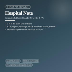 May include: A dark blue digital document titled Hospital Note: Templates & Phrase Bank for New NPs & PAs. It lists 7 fill-in-the-blank note skeletons including H&P, progress, discharge, SBAR, procedure, consult, handoff, and a professional phrase bank.