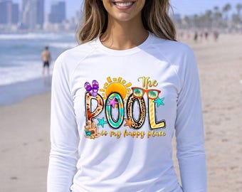 The Pool Is My Happy Place Long Sleeve Shirt – UPF50+ Sun Protection Rash Guard