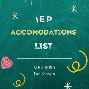 May include: A teal background with the words "IEP ACCOMODATIONS LIST" in white and yellow text. The phrase "SIMPLIFIED For Parents" is below the list title. The image includes hand-drawn suns, stars, hearts, and a rainbow.
