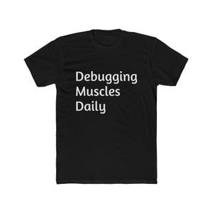 Debugging Muscles Daily T-Shirt | Coding Programmer Tee, Software Engineer Humor