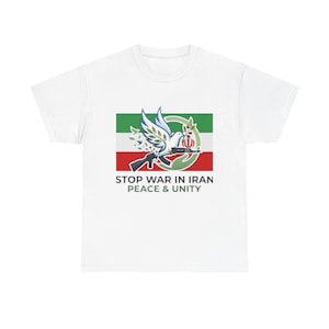May include: White t-shirt featuring a graphic design with a dove, olive branch, and a rifle. The design includes the text "STOP WAR IN IRAN PEACE & UNITY" in a green and red color scheme.