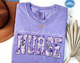 Labor and Delivery Nurse Shirt, Comfort Colors® Floral Labor and Delivery Nurse Shirt,Labor Nurse Tee,Labor Nurse Gift,Nurse Graduation Gift