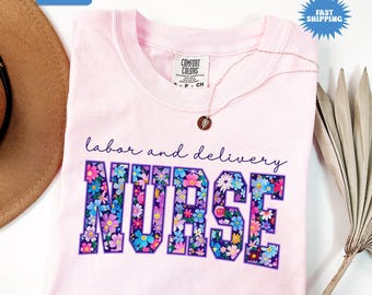 Comfort Colors® Labor and Delivery Nurse Shirt, Floral Labor and Delivery Nurse Shirt, L and D Gifts, Labor Nurse Tee, L&D T shirt, RN Gift