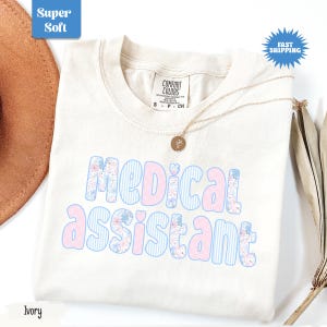 Comfort Colors Medical Assistant, Floral Medical Assistant Shirt, Nurse Graduation Gift, Medical Assistant Gift, Healthcare Assistant Shirt image 9