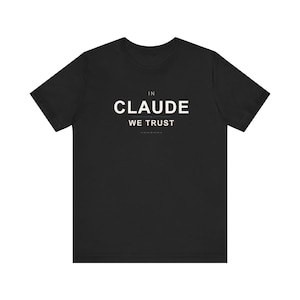 In Claude We Trust T-Shirt | Minimalist AI Fan Gear | Programmer Humor Tee