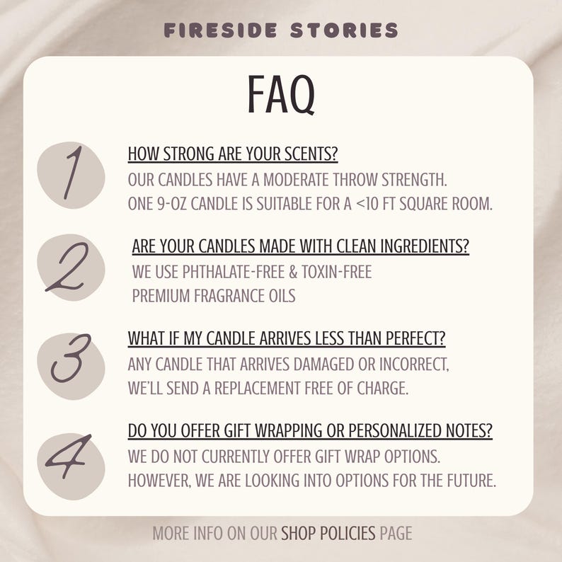 May include: A cream-colored informational graphic titled FIRESIDE STORIES FAQ. It lists four numbered questions regarding candle scent strength for a 9-oz candle, clean ingredients, replacement policies for damaged items, and gift wrapping availability.