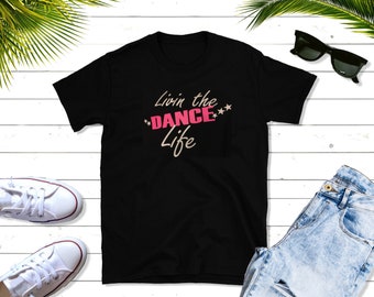 Livin the Dance Life black tee - dancer, ballet, jazz, acro, tumble, gymnast, cheer, mom, girl, boy,  dad,