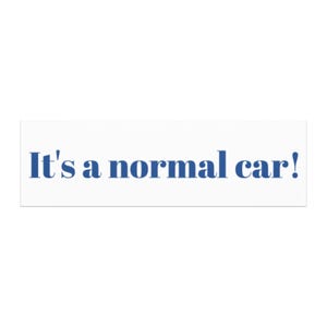 May include: White rectangular sticker with the blue text "It's a normal car!" The text is in a sans-serif font. The sticker is a simple design, suitable for cars, laptops, or other surfaces.
