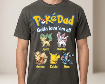 Personalized PokeDad Gotta Love Em All Shirt, Anime PokeDad Shirt, Dad Gamer Shirt, Gift For Dad, Family Matching PokeDad Tee