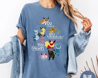 Eeve Evolutions Comfort Colors Shirt, You Could Be Whatever You Want Shirt, Eeveelutions Squad Graphic Shirt, Motivational Gamer Gifts